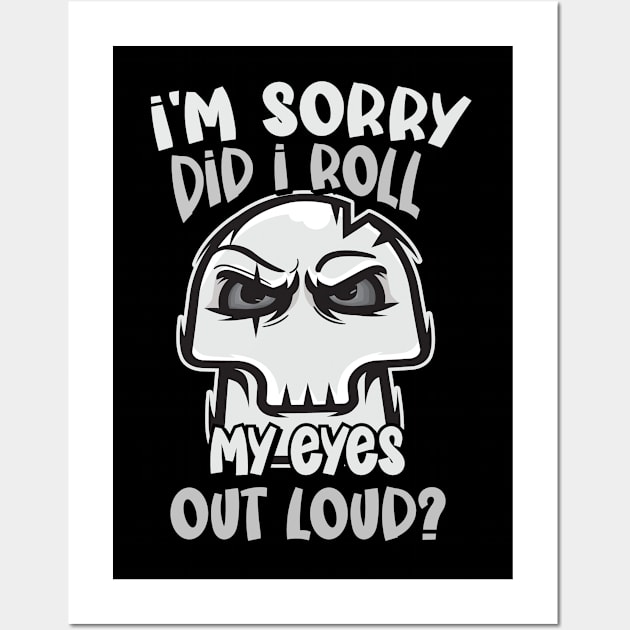 Funny - I'm Sorry, did I roll my Eyes Out Loud? Wall Art by Graphic Duster